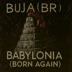 BUJA (BR) - Babylonia (Born Again) [FREE DOWNLOAD]