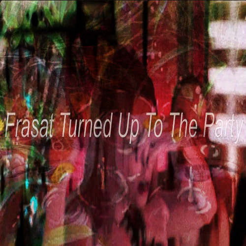Frasat Turned Up To The Party  (｡♥‿♥｡)