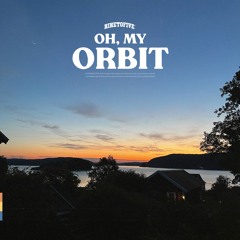 Oh, My. - Orbit