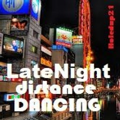LATENIGHT DISTANCE DANCEING