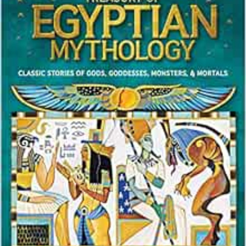 [GET] EBOOK 📬 Treasury of Egyptian Mythology: Classic Stories of Gods, Goddesses, Mo