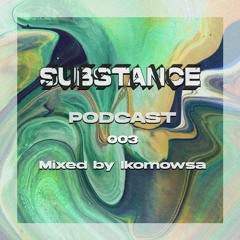 Substance Podcast 003 - IkoMowsa