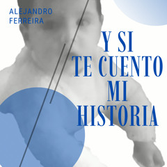 Y Si Te Cuento Mi Historia