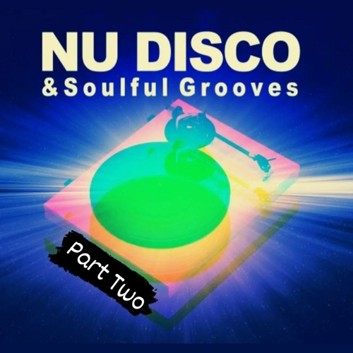NU DISCO & Soulful Part Two ..