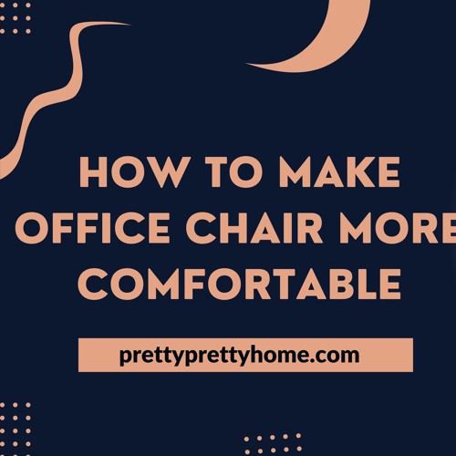 Stream How To Make Office Chair More Comfortable by Pretty Pretty Home