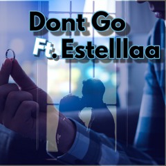 Dont Go Ft. Estelllaa