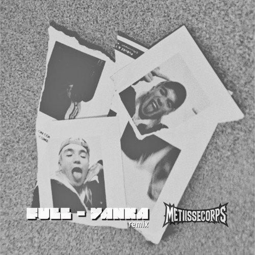 Full - YANKA (remix METIISSECORPS)