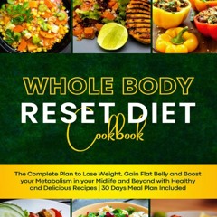 Read [P.D.F] Whole Body Reset Diet Cookbook: The Complete Plan to Lose Weight, Gain Flat Belly and