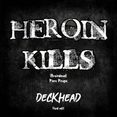 DECKHEAD - Heroin KILLS  (hard bootie)