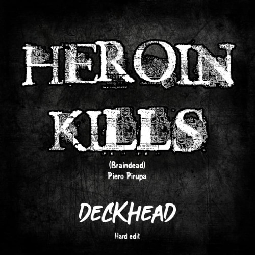 DECKHEAD - Heroin KILLS  (hard bootie)