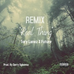 Tory Lanez X Future - Real Thing [Remix Prod. By Gerry Ogbonna