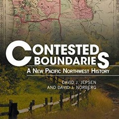 [Get] [EPUB KINDLE PDF EBOOK] Contested Boundaries: A New Pacific Northwest History b