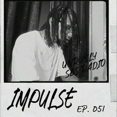 IMPULSE: Unruely Mix - Ep. 051