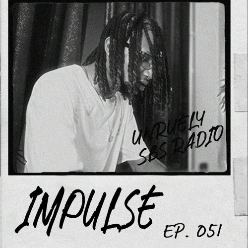 IMPULSE: Unruely Mix - Ep. 051