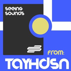 SEEING SOUNDS: TAY HDSN GUEST MIX
