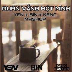 Quán vắng 1 mình ( Bin X Yen X KenC Mashup )