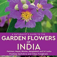 [Download] EPUB 📂 A Naturalist's Guide to Garden Flowers of India by  Pradeep Sachde