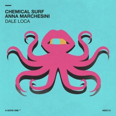 Chemical Surf, Anna Marchesini - Dale Loca (Extended Mix) by A Good One!