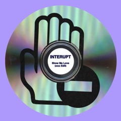 INTERUPT - Show Me Love (2022 Edit) [SKIP TO 1:00]