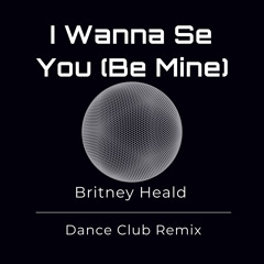 I Wanna Se You (Be Mine) (Dance Club Remix)