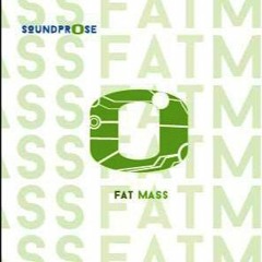 SOUNDPR0SE - FAT MASS
