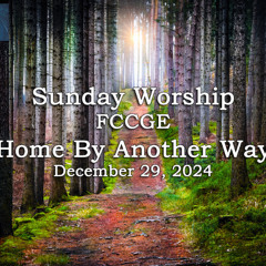 24.12.29 Home By Another Way Sermon Series: "Home By Another Way" by Rev. Kyle Roggenbuck