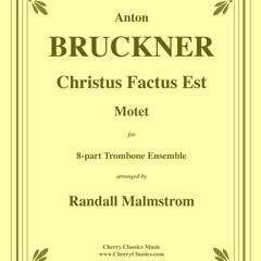 Bruckner - Christus Factus Est Motet for 8-part Trombone Ensemble