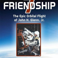 ✔PDF⚡️ Friendship 7: The Epic Orbital Flight of John H. Glenn, Jr. (Springer Praxis Books)