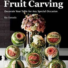 [GET] [EPUB KINDLE PDF EBOOK] The Complete Book of Fruit Carving: Decorate Your Table