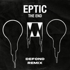 Eptic - The end (DEFOND remix) [FREE DOWNLOAD]