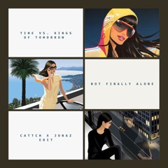 Time X Kings Of Tomorrow - Not Finally Alone (CATTCH X Jonaz Edit)