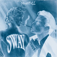 SWAY (prod. DOWNFVLL)