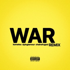 komatsu + chainsfugazi + dyinglamour - war remix [slump audios exclusive + v8gve + 8teen]