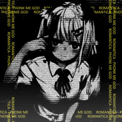 ROMANTICA - PHONK ME GOD
