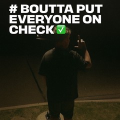 #BouttaPutEveryoneOnCheck✅