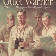 [PDF] ❤️ Read The Quiet Warrior: A Biography of Admiral Raymond A. Spruance (Classics of Naval L