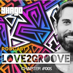 LOVE2GROOVE PODCAST Chapter #005 By YHAGO