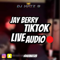 Jay Berry Tik Tok Live Audio Mixed BY DJ NATZ B & HOSTED BY DJ MADDA & DJ KAYTHREEE
