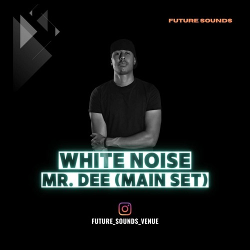 Stream MR. DEE - MAIN SET / FUTURE SOUNDS (WHITE NOISE) by FUTURE ...