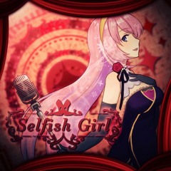 Selfish Girl - Ayame ft. Megurine Luka