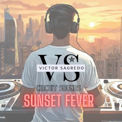CIRCUIT SOUNDS - SUNSET FEVER -  BY VICTOR SAGREDO