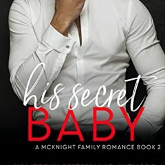 GET KINDLE PDF EBOOK EPUB His Secret Baby (A McKnight Family Romance Book 2) by  Lucy McConnell &  A