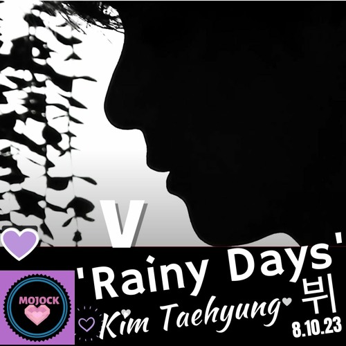 Stream V 뷔 'Rainy Days' !💜8.10.23 by MOJOCK
