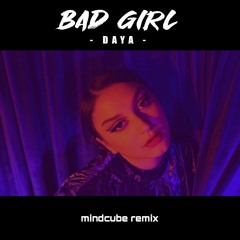 Daya - Bad Girl (Mindcube Remix)