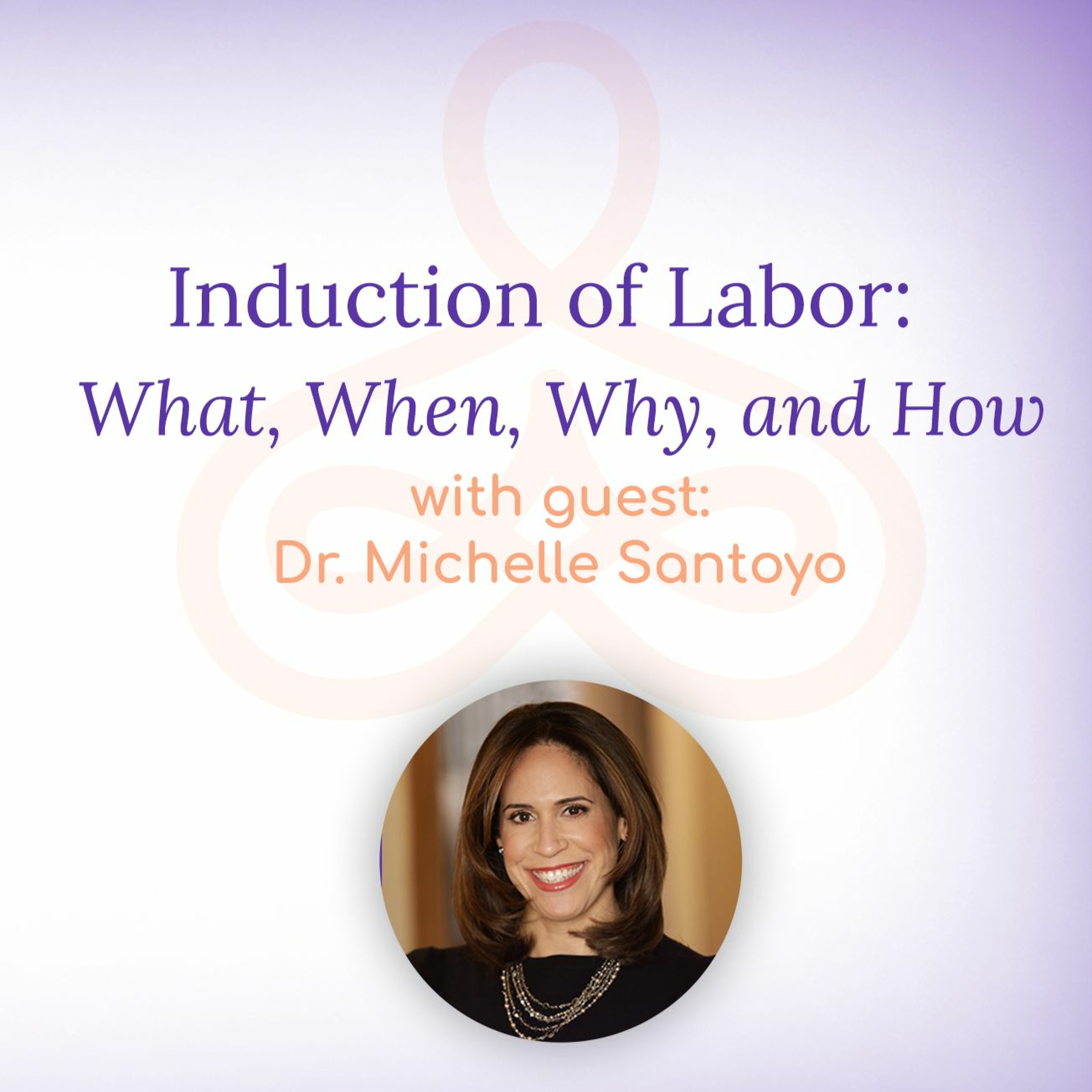 "Induction of Labor: What, When, Why, and How" - with Dr. Michelle Santoyo episode artwork