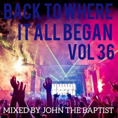Back To Where It All Began Vol 36 Bounce Classics Mixed By John The Baptist