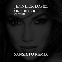 Jennifer Lopez - On The Floor Ft. Pitbull (Sansixto Remix 2022) COMPRAR/BUY = FREE DOWNLOAD