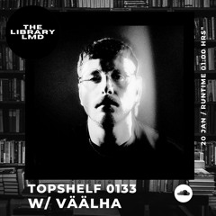 The Library LMD Presents Topshelf 0133 w/ Väälha