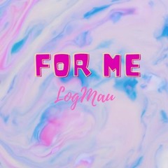 For Me - LogMau