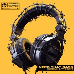 CUTDWN x TYEGUYS - Need That Bass [FREE DOWNLOAD]